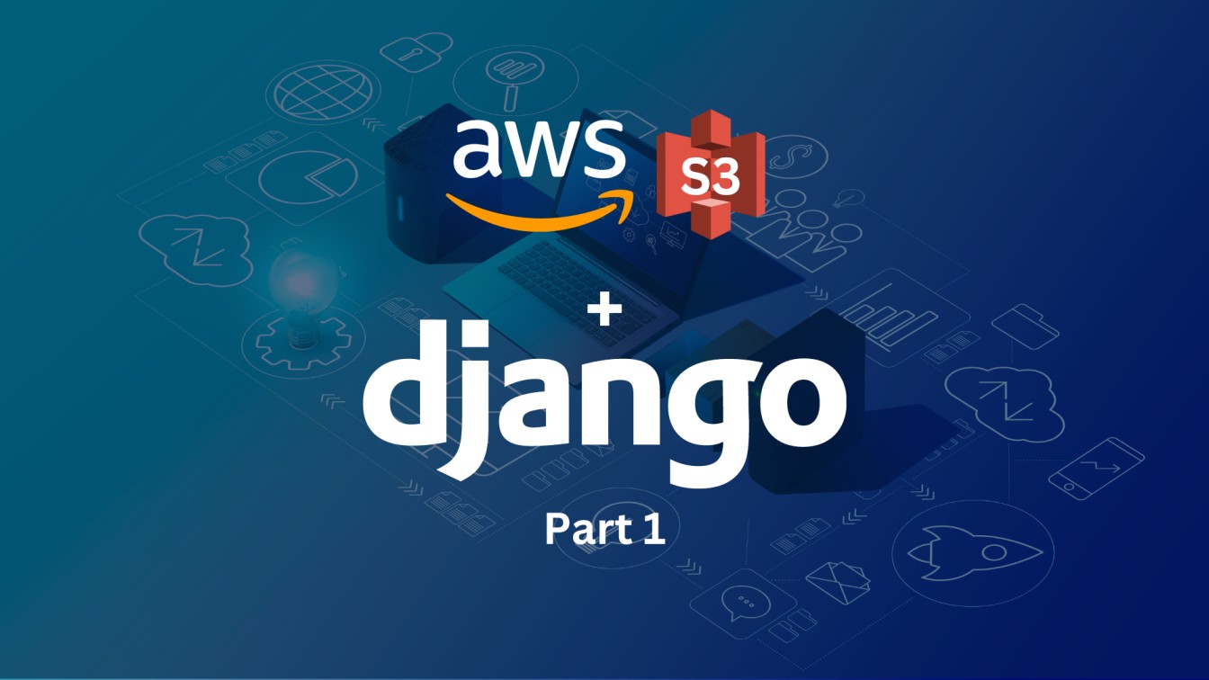 Using Amazon S3 service to store Django Static and Media files Part 1